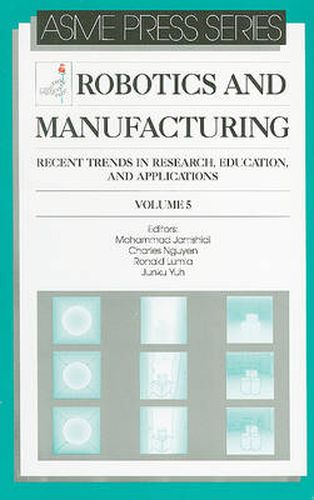 Robotics and Manufacturing v. 5: Recent Trends in Research, Education and Applications