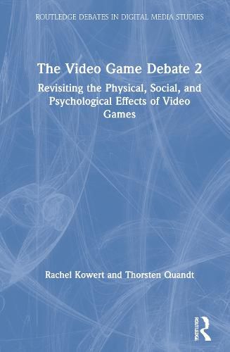 Cover image for The Video Game Debate 2: Revisiting the Physical, Social, and Psychological Effects of Video Games