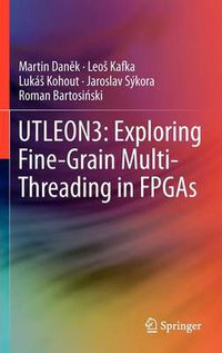 Cover image for UTLEON3: Exploring Fine-Grain Multi-Threading in FPGAs