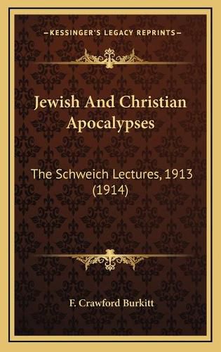 Jewish and Christian Apocalypses: The Schweich Lectures, 1913 (1914)