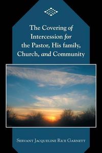 Cover image for The Covering of Intercession for the Pastor, His family, Church, and Community