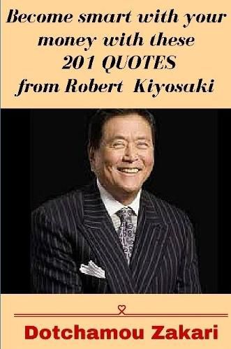 Become smart with your money with these 201 quotes from Robert Kiyosaki