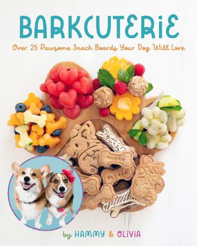 Cover image for Barkcuterie: 25 Pawsome Snack Boards Your  Dog Will Love