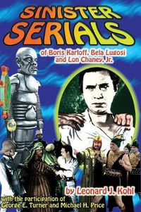 Cover image for Sinister Serials of Boris Karloff, Bela Lugosi and Lon Chaney, Jr.