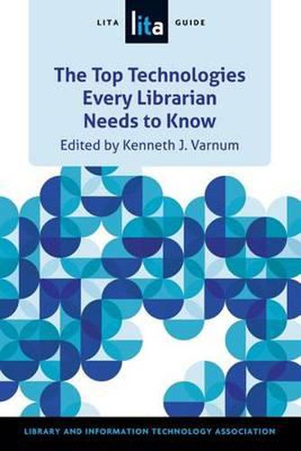 Cover image for Top Technologies Every Librarian Needs to Know: A Lita Guid