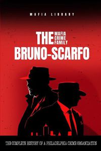 Cover image for The Bruno-Scarfo Mafia Crime Family