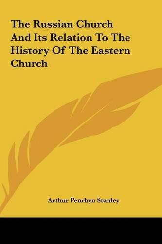 The Russian Church and Its Relation to the History of the Eastern Church