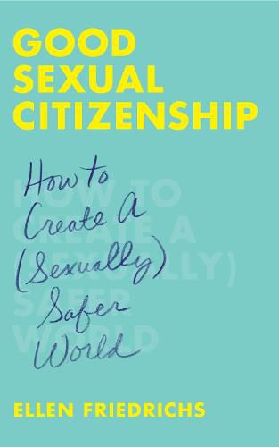 Cover image for Good Sexual Citizenship: How to Create a (Sexually) Safer World