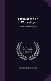 Cover image for Plays of the 47 Workshop: Three Pills in a Bottle