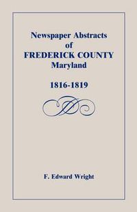 Cover image for Newspaper Abstracts of Frederick County [Maryland], 1816-1819