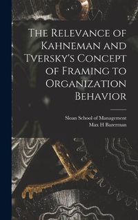 Cover image for The Relevance of Kahneman and Tversky's Concept of Framing to Organization Behavior