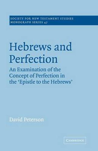 Hebrews and Perfection: An Examination of the Concept of Perfection in the Epistle to the Hebrews