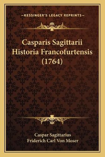 Cover image for Casparis Sagittarii Historia Francofurtensis (1764)