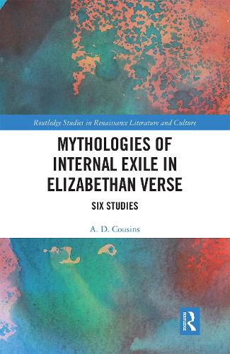 Mythologies of Internal Exile in Elizabethan Verse: Six Studies