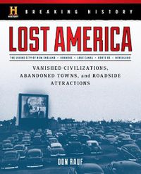 Cover image for Breaking History: Lost America: Vanished Civilizations, Abandoned Towns, and Roadside Attractions