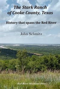 Cover image for The Stark Ranch of Cooke County, Texas: History that Spans the Red River