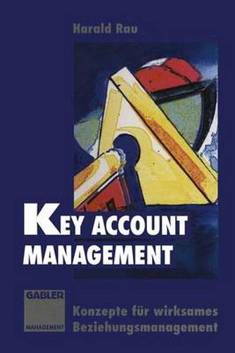 Key Account Management: Konzepte fur wirksames Beziehungsmanagement