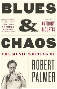 Cover image for Blues & Chaos: The Music Writing of Robert Palmer