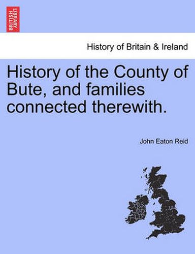 History of the County of Bute, and Families Connected Therewith.