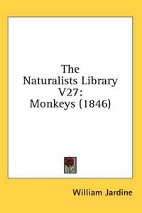 Cover image for The Naturalists Library V27: Monkeys (1846)