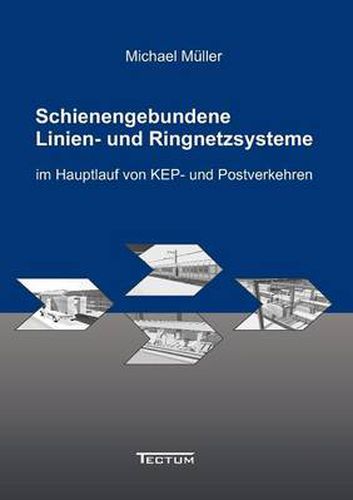 Cover image for Schienengebundene Linien- und Ringnetzsysteme im Hauptlauf von KEP- und Postverkehren