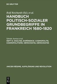 Cover image for Handbuch politisch-sozialer Grundbegriffe in Frankreich 1680-1820, Heft 6, Analyse, Experience. Cosmopolite, Cosmopolitisme. Democratie, Democrates