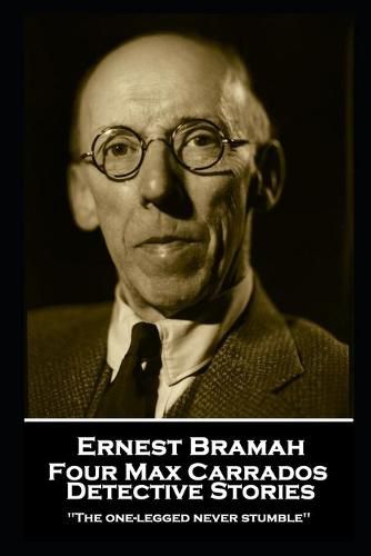 Cover image for Ernest Bramah - Four Max Carrados Detective Stories: The one-legged never stumble