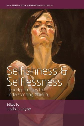 Cover image for Selfishness and Selflessness: New Approaches to Understanding Morality