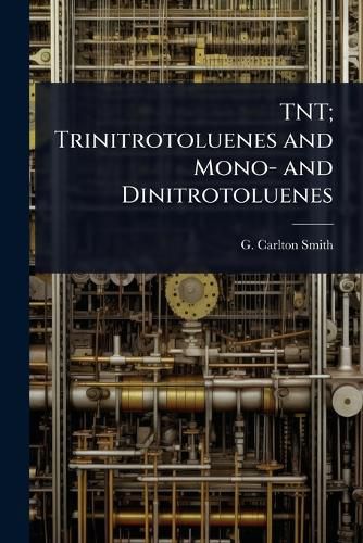 Cover image for TNT; Trinitrotoluenes and Mono- and Dinitrotoluenes