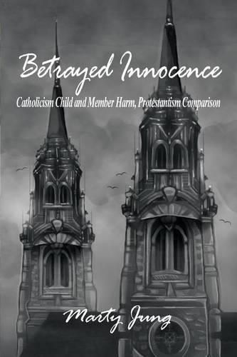 Cover image for Betrayed Innocence: Catholicism Child and Member Harm, Protestantism Comparison