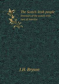 Cover image for The Scotch-Irish people Inventors of the scotch-irish race of America