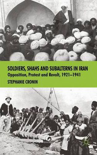 Cover image for Soldiers, Shahs and Subalterns in Iran: Opposition, Protest and Revolt, 1921-1941