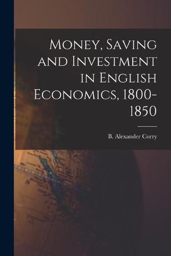 Cover image for Money, Saving and Investment in English Economics, 1800-1850