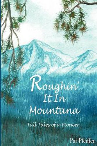 Cover image for Roughin' It in Montana: Tall Tales of a Pioneer