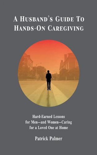 Cover image for A Husband's Guide to Hands-On Caregiving