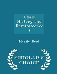 Cover image for Chess History and Reminiscences - Scholar's Choice Edition