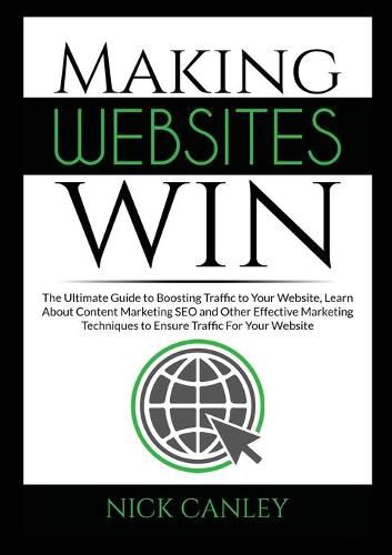 Cover image for Making Websites Win: The Ultimate Guide to Boosting Traffic to Your Website, Learn About Content Marketing SEO and Other Effective Marketing Techniques to Ensure Traffic For Your Website