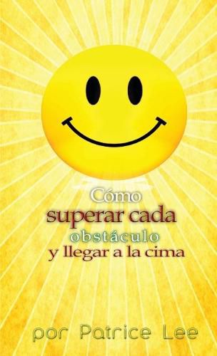 Cover image for Como superar cada obstaculo . . . y llegar a la cima