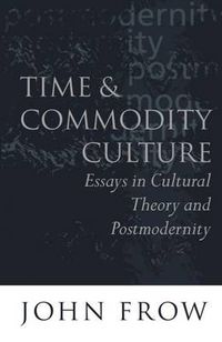 Cover image for Time and Commodity Culture: Essays on Cultural Theory and Postmodernity