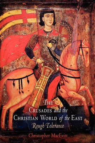 Cover image for The Crusades and the Christian World of the East: Rough Tolerance