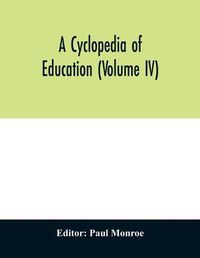 Cover image for A cyclopedia of education (Volume IV)