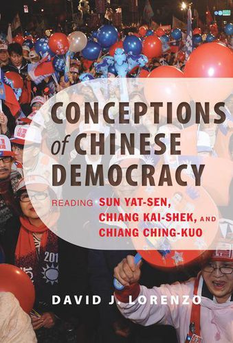 Cover image for Conceptions of Chinese Democracy: Reading Sun Yat-sen, Chiang Kai-shek, and Chiang Ching-kuo