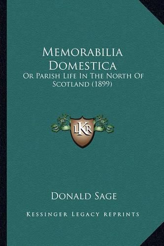 Cover image for Memorabilia Domestica: Or Parish Life in the North of Scotland (1899)