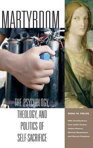 Cover image for Martyrdom: The Psychology, Theology, and Politics of Self-Sacrifice