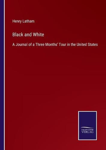 Cover image for Black and White: A Journal of a Three Months' Tour in the United States
