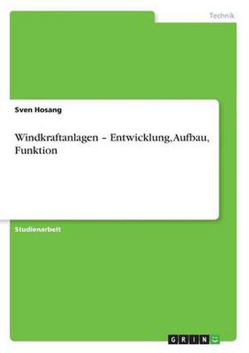 Cover image for Windkraftanlagen - Entwicklung, Aufbau, Funktion