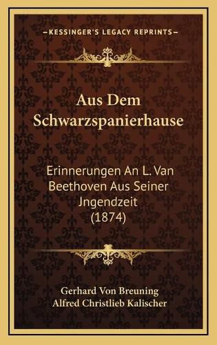 Cover image for Aus Dem Schwarzspanierhause: Erinnerungen an L. Van Beethoven Aus Seiner Jngendzeit (1874)