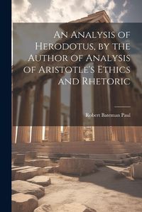 Cover image for An Analysis of Herodotus, by the Author of Analysis of Aristotle's Ethics and Rhetoric