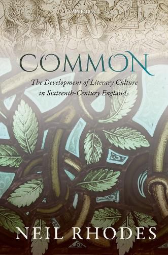 Cover image for Common: The Development of Literary Culture in Sixteenth-Century England