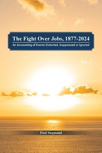 Cover image for The Fight Over Jobs, 1877-2024